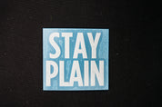 Stay Plain 3" Die Cut Sticker
