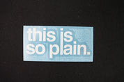 this is so plain 3" Die Cut Sticker